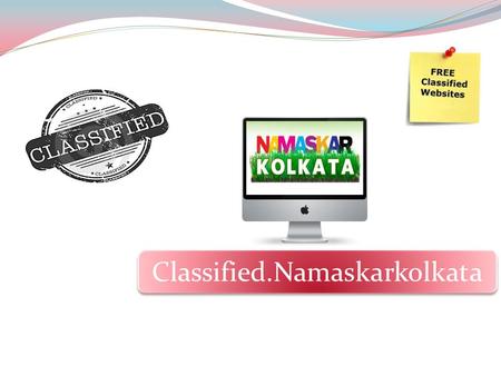 Classified.Namaskarkolkata. Free classifieds advertising is one the most powerful tool of online advertising over the internet. You can promote your business.
