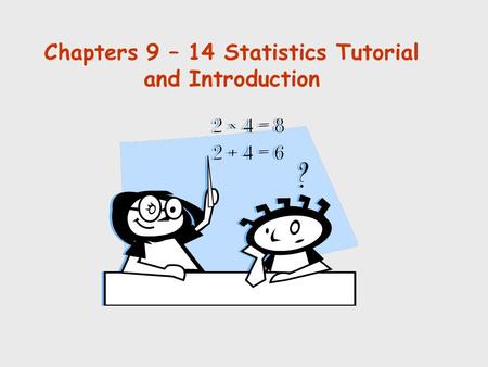 Chapters 9 – 14 Statistics Tutorial and Introduction © Holmes Miller 1999.