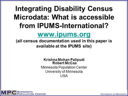 Integrating Disability Census Microdata: What is accessible from IPUMS-International? www.ipums.org (all census documentation used in this paper is available.