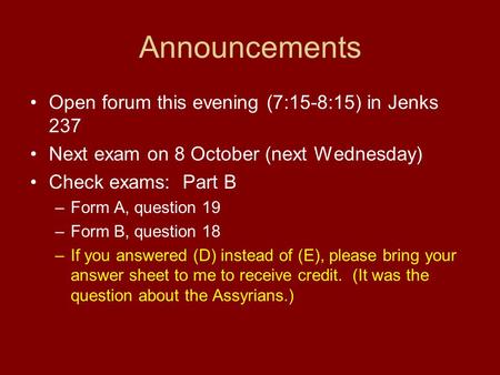 Announcements Open forum this evening (7:15-8:15) in Jenks 237 Next exam on 8 October (next Wednesday) Check exams: Part B –Form A, question 19 –Form B,