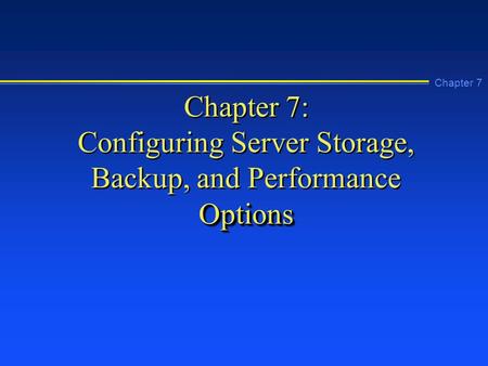 Chapter 7: Configuring Server Storage, Backup, and Performance Options