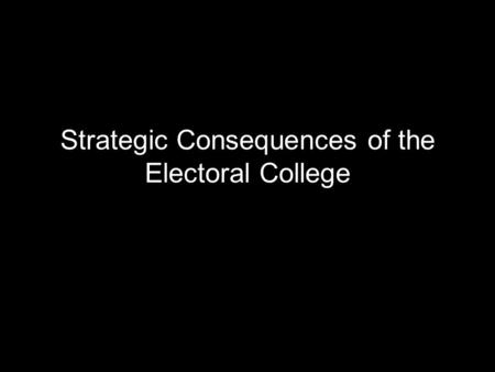 Strategic Consequences of the Electoral College. Rules Each state appoints “Electors” equal to the number of combined seats in the House and Senate Electors.