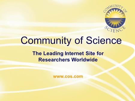 Www.cos.com Community of Science The Leading Internet Site for Researchers Worldwide www.cos.com.
