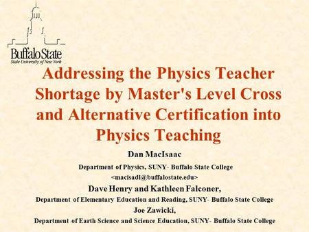 Addressing the Physics Teacher Shortage by Master's Level Cross and Alternative Certification into Physics Teaching Dan MacIsaac Department of Physics,