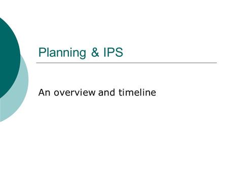 Planning & IPS An overview and timeline. Timeline Term 1: 19 th April Annual Report Business Plan Operational Plan Performance Agreement.