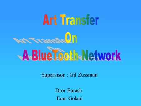 Supervisor : Gil Zussman Dror Barash Eran Golani.