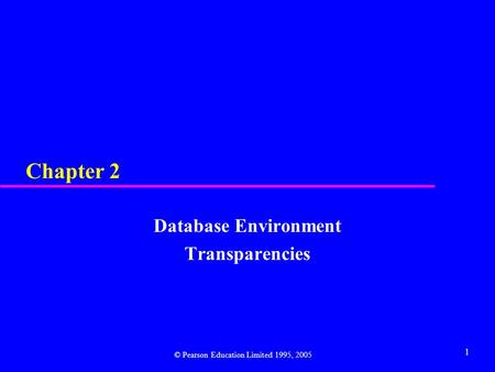 1 Chapter 2 Database Environment Transparencies © Pearson Education Limited 1995, 2005.