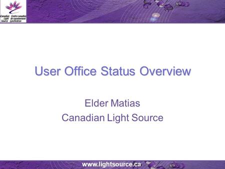 Www.lightsource.ca User Office Status Overview Elder Matias Canadian Light Source.