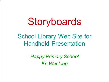 Storyboards School Library Web Site for Handheld Presentation Happy Primary School Ko Wai Ling.
