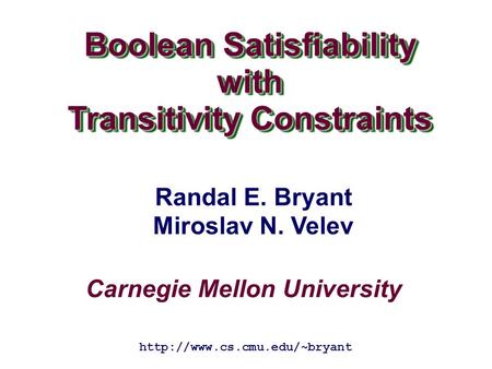Carnegie Mellon University Boolean Satisfiability with Transitivity Constraints Boolean Satisfiability with Transitivity Constraints