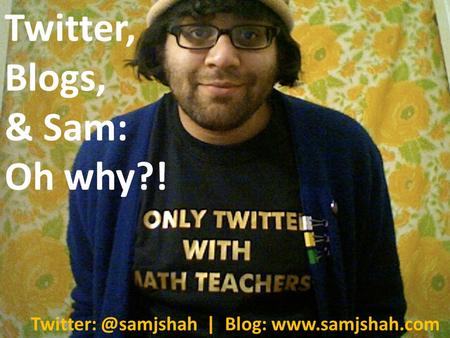 Twitter, Blogs, & Sam: Oh why?! | Blog: