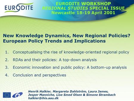 New Knowledge Dynamics, New Regional Policies? European Policy Trends and Implications Henrik Halkier, Margareta Dahlström, Laura James, Jesper Manniche,