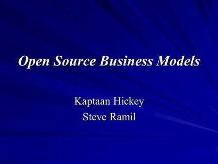 Open Source Business Models Kaptaan Hickey Steve Ramil.