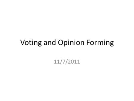 Voting and Opinion Forming 11/7/2011. Clearly Communicated Learning Objectives in Written Form Upon completion of this course, students will be able to: