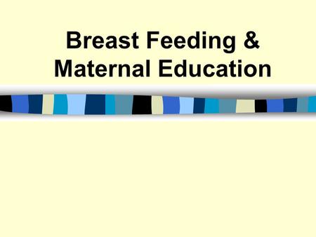 Breast Feeding & Maternal Education