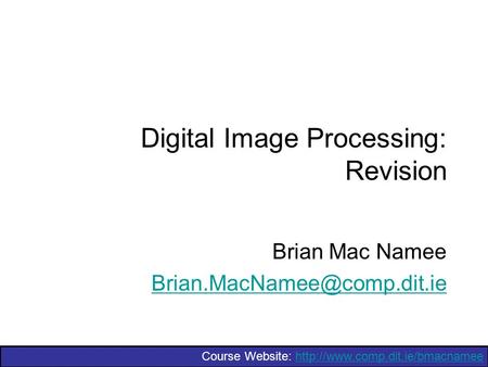 Digital Image Processing: Revision