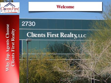 Why Top Agents Choose Clients First Realty. Why Top Agents Choose Clients First Realty, LLC Clients First Realty, LLC “A Sign of Success” One of the Largest.