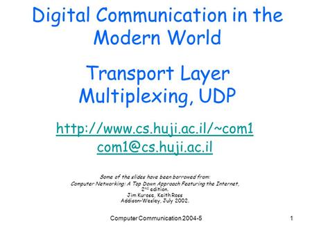 Computer Communication 2004-51 Digital Communication in the Modern World Transport Layer Multiplexing, UDP