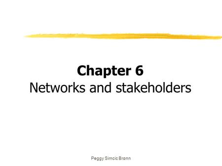 Peggy Simcic Brønn Chapter 6 Networks and stakeholders.