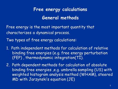 Free energy calculations General methods Free energy is the most important quantity that characterizes a dynamical process. Two types of free energy calculations: