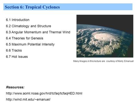 Section 6: Tropical Cyclones 6.1 Introduction 6.2 Climatology and Structure 6.3 Angular Momentum and Thermal Wind 6.4 Theories for Genesis 6.5 Maximum.