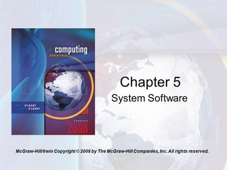 System Software Chapter 5 McGraw-Hill/Irwin Copyright © 2008 by The McGraw-Hill Companies, Inc. All rights reserved.