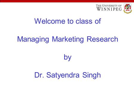 Welcome to class of Managing Marketing Research by Dr. Satyendra Singh.