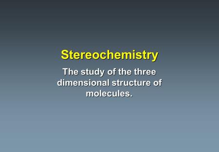 The study of the three dimensional structure of molecules.