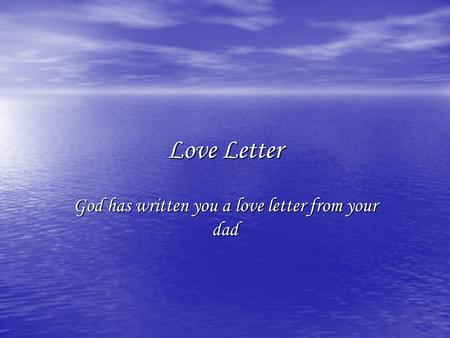 Love Letter God has written you a love letter from your dad.
