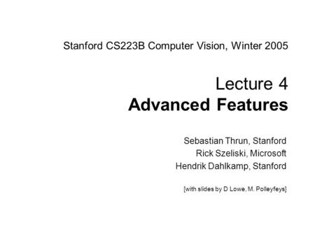 Stanford CS223B Computer Vision, Winter Lecture 4  Advanced Features