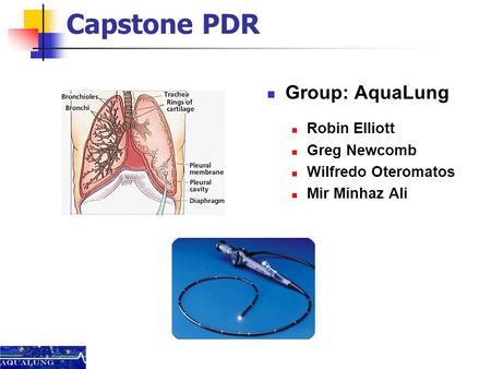 Capstone PDR Group: AquaLung Robin Elliott Greg Newcomb Wilfredo Oteromatos Mir Minhaz Ali.