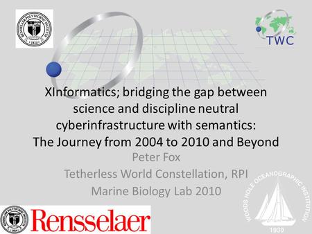 XInformatics; bridging the gap between science and discipline neutral cyberinfrastructure with semantics: The Journey from 2004 to 2010 and Beyond Peter.