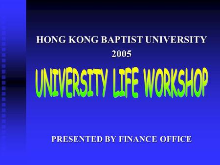HONG KONG BAPTIST UNIVERSITY 2005 PRESENTED BY FINANCE OFFICE.