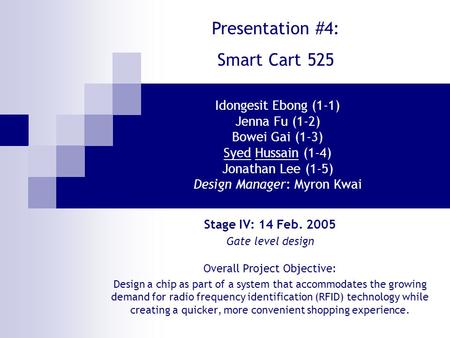Idongesit Ebong (1-1) Jenna Fu (1-2) Bowei Gai (1-3) Syed Hussain (1-4) Jonathan Lee (1-5) Design Manager: Myron Kwai Overall Project Objective: Design.