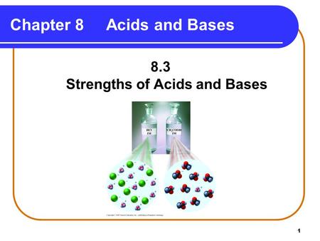 1 Chapter 8 Acids and Bases 8.3 Strengths of Acids and Bases.