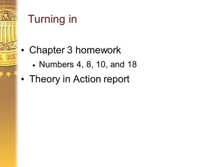 Turning in Chapter 3 homework  Numbers 4, 8, 10, and 18 Theory in Action report.