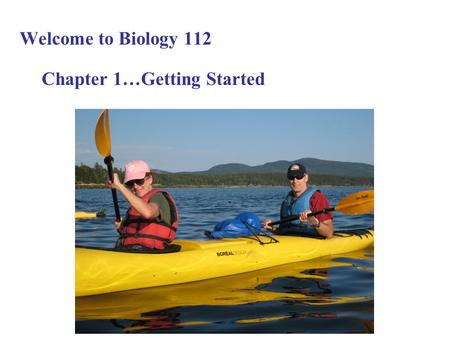 Welcome to Biology 112 Chapter 1…Getting Started