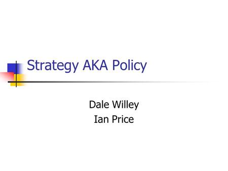 Strategy AKA Policy Dale Willey Ian Price. Overview Definitions Difference between Strategy pattern and strategy Where would you use this? Challenges.
