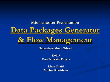 Mid semester Presentation Data Packages Generator & Flow Management Data Packages Generator & Flow Management Data Packages Generator & Flow Management.