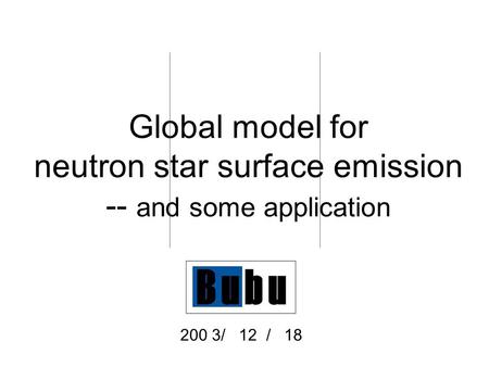 Global model for neutron star surface emission -- and some application 200 3/ 12 / 18.
