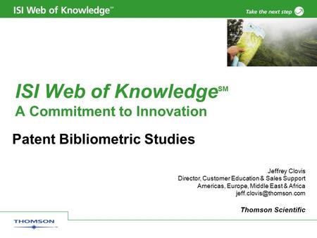 ISI Web of Knowledge SM A Commitment to Innovation Jeffrey Clovis Director, Customer Education & Sales Support Americas, Europe, Middle East & Africa