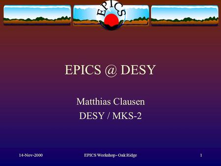14-Nov-2000EPICS Workshop - Oak Ridge1 DESY Matthias Clausen DESY / MKS-2.