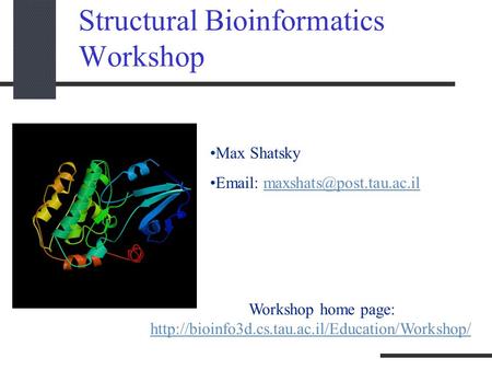 Structural Bioinformatics Workshop Max Shatsky   Workshop home page: