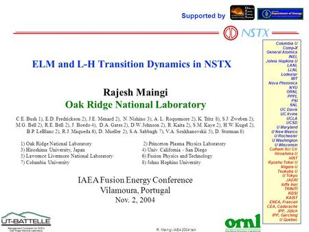 R. Maingi, IAEA 2004 talk Page 1 Rajesh Maingi Oak Ridge National Laboratory C.E. Bush 1), E.D. Fredrickson 2), J.E. Menard 2), N. Nishino 3), A. L. Roquemore.