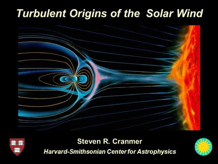 Turbulent Origins of the Solar Wind Steven R. Cranmer Harvard-Smithsonian Center for Astrophysics.