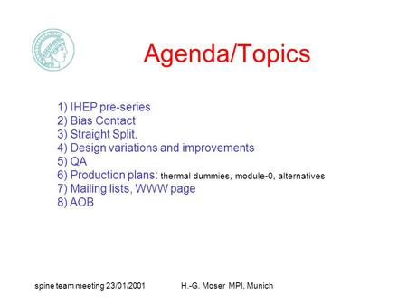 Spine team meeting 23/01/2001H.-G. Moser MPI, Munich Agenda/Topics 1) IHEP pre-series 2) Bias Contact 3) Straight Split. 4) Design variations and improvements.