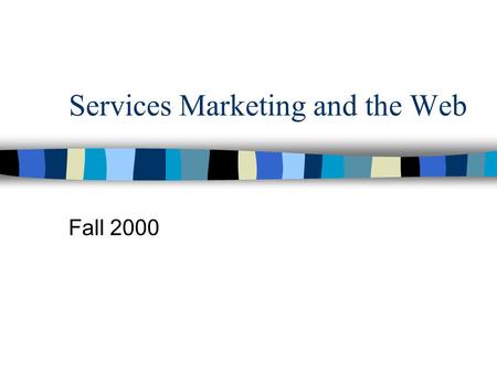 Services Marketing and the Web Fall 2000. Providing Supplementary Services and the Internet: Taking Care of the Customer n Information n Consultation.