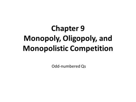 Chapter 9 Monopoly, Oligopoly, and Monopolistic Competition