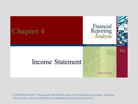 Income Statement COPYRIGHT ©2007 Thomson South-Western, a part of the Thomson Corporation. Thomson, the Star logo, and South-Western are trademarks used.