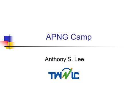 APNG Camp Anthony S. Lee. What Is APNG Camp? APNG Camp means Asia Pacific Next Generation Camp that provides a forum for Asia Pacific young Internet users.